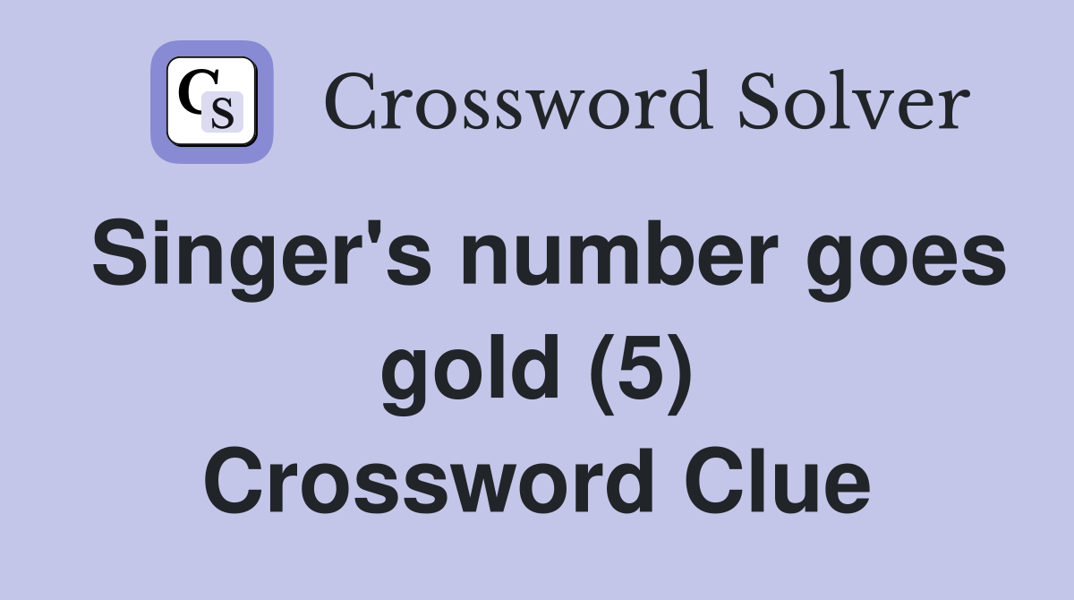 Singer s number goes gold (5) Crossword Clue Answers Crossword Solver